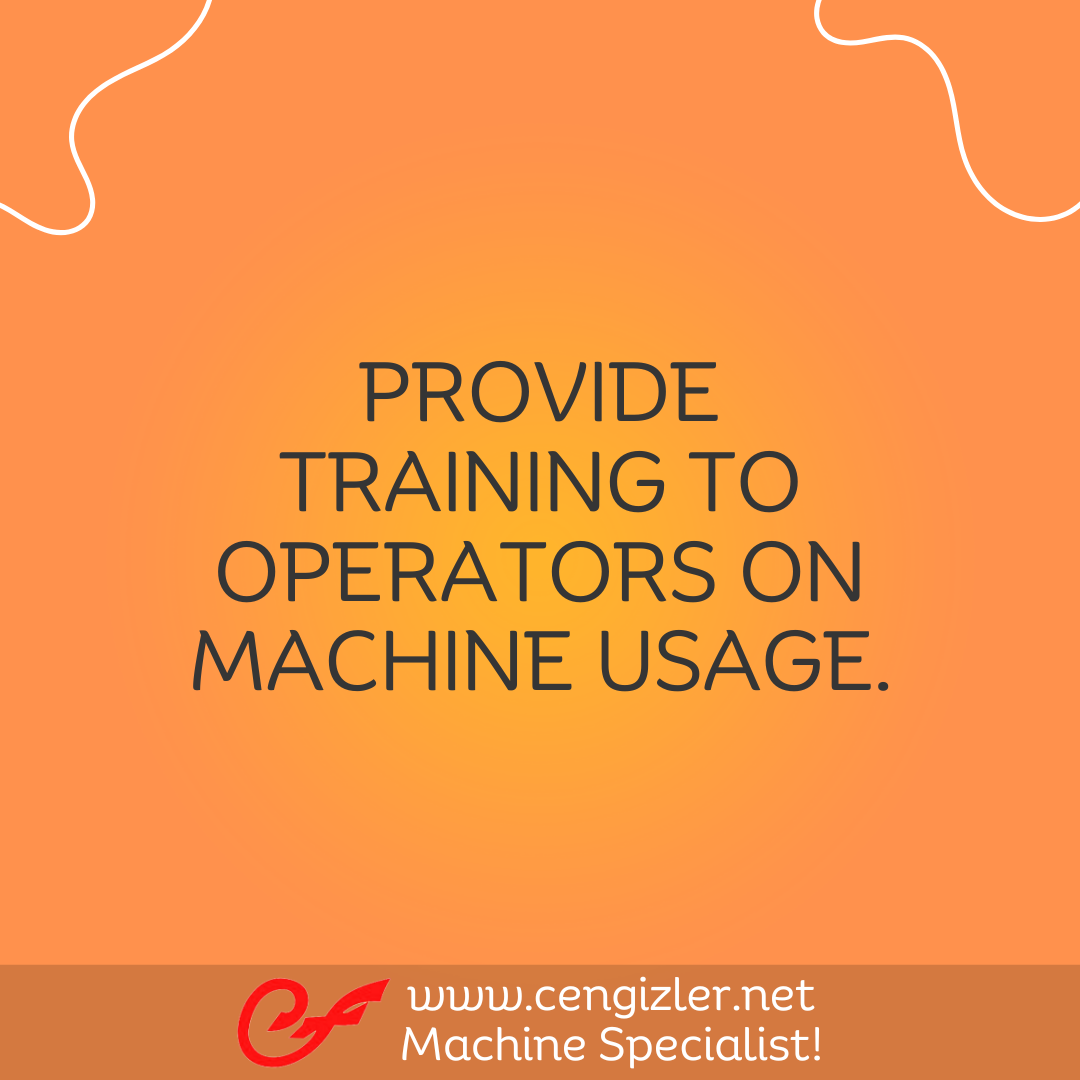 4 Provide training to operators on machine usage